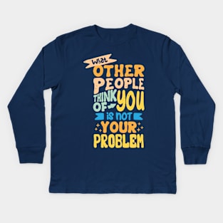 what other people think of you is not your problem Kids Long Sleeve T-Shirt